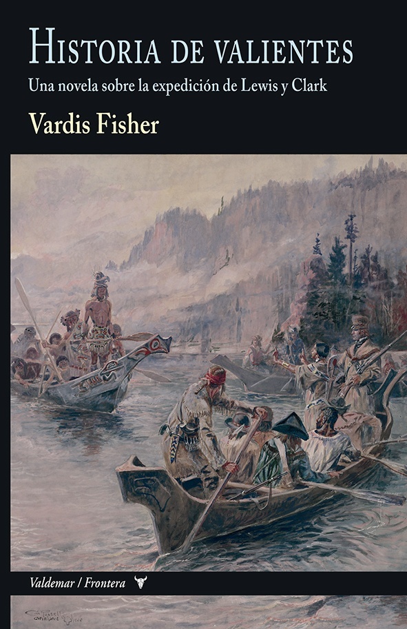 Historia de valientes "Una novela sobre la expedición de Lewis y Clark".